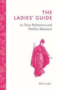 Ladies' Guide to True Politeness and Perfect Manners