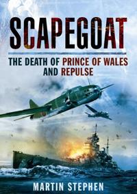 Scapegoat: The Death of Prince of Wales and Repulse