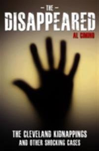 Disappeared - The Cleveland Kidnappings and Other Shocking Cases