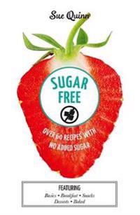 Sugar Free: Over 60 Recipes with No Added Sugar