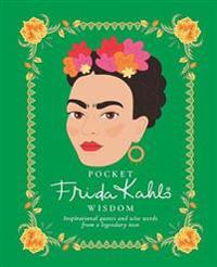Pocket Frida Kahlo Wisdom - Inspirational Quotes and Wise Words From a Lege