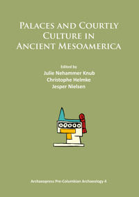 Palaces and Courtly Culture in Ancient Mesoamerica