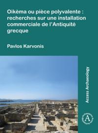 Oikema ou piece polyvalente: recherches sur une installation commerciale de l'Antiquite grecque