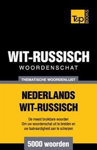 Thematische woordenschat Nederlands-Wit-Russisch - 5000 woorden