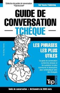 Guide de conversation Français-Tchèque et vocabulaire thématique de 3000 mots