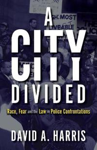 Bokomslag för "A City Divided: Race, Fear and the Law in Police Confrontations"