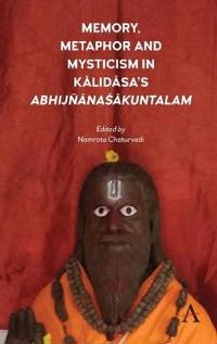 Memory, Metaphor and Mysticism in Kalidasa’s AbhijñanaSakuntalam