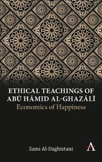 Ethical Teachings of Abu ?amid al-Ghazali