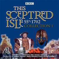 This Sceptred Isle: Collection 1: 55bc - 1702: The Classic BBC Radio History