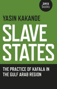 Slave States – the practice of Kafala in the Gulf Arab Region