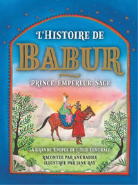 Lhistoire Du Babur : Prince, Empereur, Sage