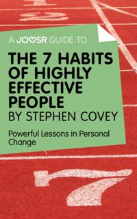 Joosr Guide to... The 7 Habits of Highly Effective People by Stephen Covey