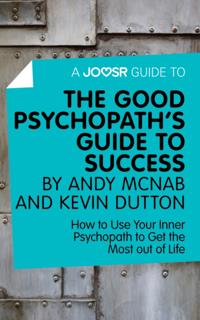 Joosr Guide to... The Good Psychopath's Guide to Success by Andy McNab and Kevin Dutton