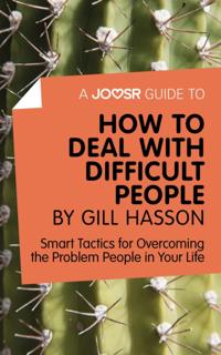 Joosr Guide to... How to Deal with Difficult People by Gill Hasson