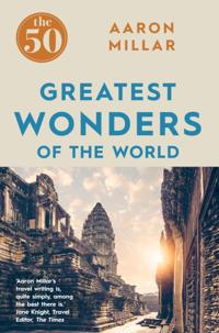 50 Greatest Wonders of the World The 50 Greatest Wonders of the World