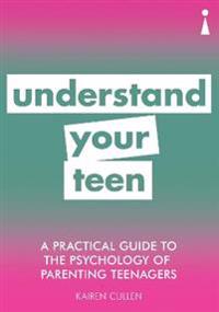 A Practical Guide to the Psychology of Parenting Teenagers