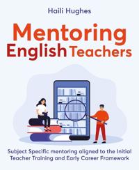 Mentoring English Teachers: Subject Specific Mentoring Aligned to the Initial Teacher Training and Early Career Framework