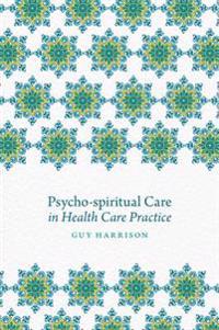 Psycho-spiritual Care in Health Care Practice