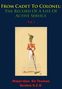 From Cadet To Colonel: The Record Of A Life Of Active Service Vol. I
