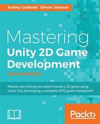 Mastering Unity 2D Game Development - Second Edition