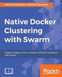Native Docker Clustering with Swarm, Soppelsa, Fabrizio