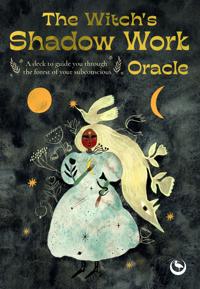 The Witch's Shadow Work Oracle: 40 cards for wandering through the forest of your subconscious