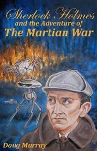 Sherlock Holmes and the adventure of the Martian War