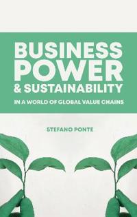 Bokomslag for "Business, Power and Sustainability in a World of Global Value Chains"