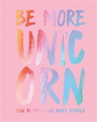 Be more unicorn - how to find your inner sparkle