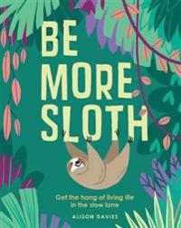 Be more sloth - get the hang of living life in the slow lane