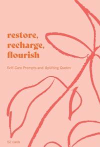 Restore, Recharge, Flourish: 52 Cards--Sel