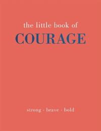 The Little Book of Courage