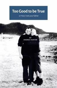 Too Good to be True:Or How I Met Your Father (UK-US Edition)