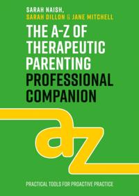 A-Z of Therapeutic Parenting Professional Companion