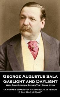 Gaslight and Daylight: With Some London Scenes They Shine Upon