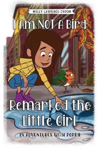I Am NOT A Bird Remarked The Little Girl - In Adventures With Poppy