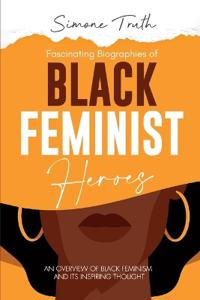 Fascinating Biographies of Black Feminist Heroes