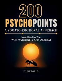 200 PSYCHOPOINTS. A Somato-Emotional Approach from Head to Toe