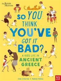 Bokomslag för "British Museum: So You Think You've Got It Bad? A Kid's Life in Ancient Greece"