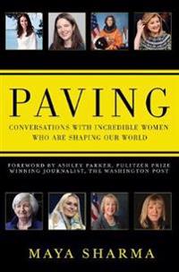 Paving - Conversations with Incredible Women Who are Shaping Our World