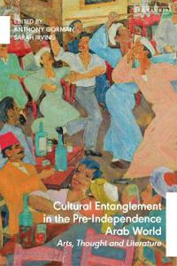Bokomslag för "Cultural Entanglement in the Pre-Independence Arab World"