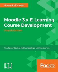 Moodle 3 E-Learning Course Development - Fourth Edition