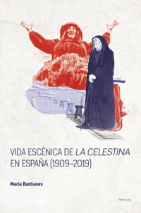 Vida escenica de  La Celestina  en Espana (1909-2019)