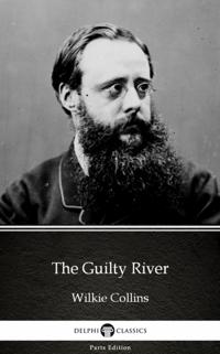 Guilty River by Wilkie Collins - Delphi Classics (Illustrated)