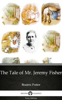 Tale of Mr. Jeremy Fisher by Beatrix Potter - Delphi Classics (Illustrated)
