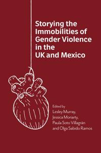 Storying the Immobilities of Gender Violence in the UK and Mexico