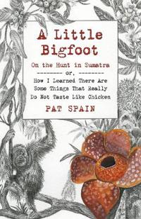 Little Bigfoot, A: On the Hunt in Sumatra