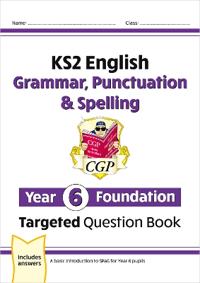 KS2 English Year 6 Foundation Grammar, Punctuation & Spelling Targeted Question Book with Answers