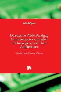 Disruptive Wide Bandgap Semiconductors, Related Technologies, and Their Applications