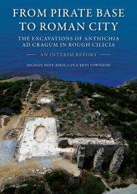 From Pirate Base to Roman City: The Excavations of Antiochia ad Cragum in Rough Cilicia